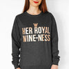 'Her Royal Wine-Ness' Funny Wine Sweatshirt Sweatshirt Of Life & Lemons 