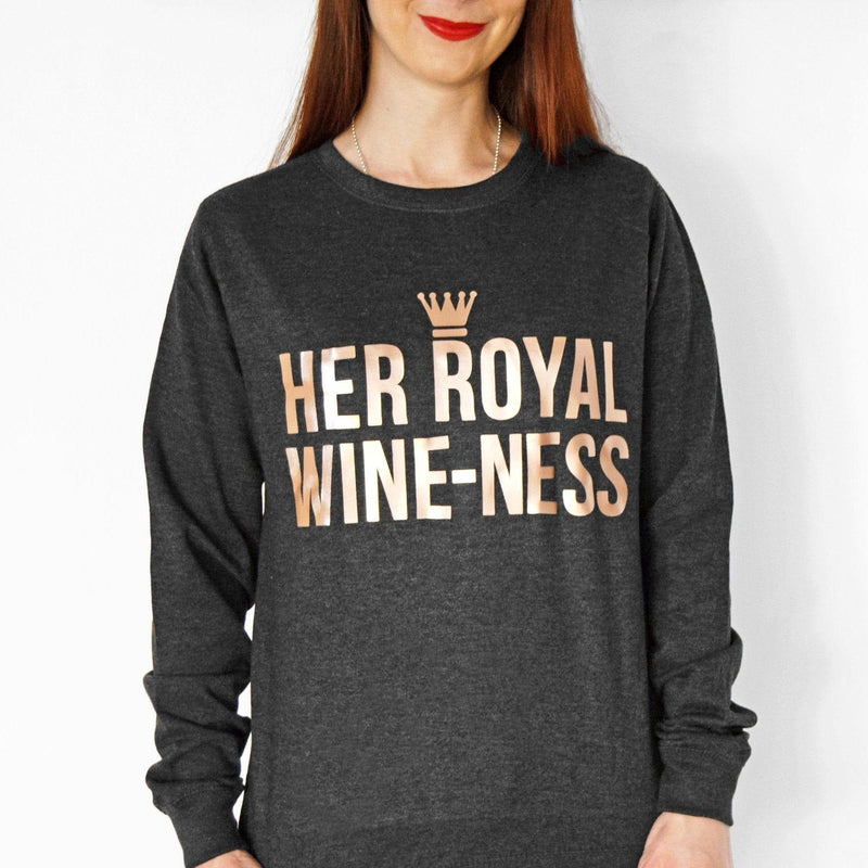 'Her Royal Wine-Ness' Funny Wine Sweatshirt Sweatshirt Of Life & Lemons 